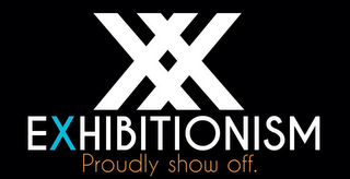 XX EXHIBITIONISM PROUDLY SHOW OFF.