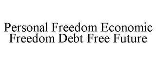 PERSONAL FREEDOM ECONOMIC FREEDOM DEBT FREE FUTURE