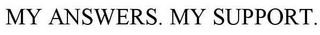 MY ANSWERS. MY SUPPORT.