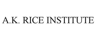 A.K. RICE INSTITUTE