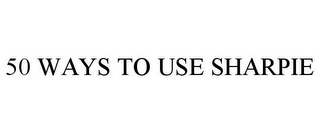 50 WAYS TO USE SHARPIE