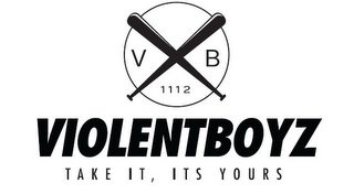 V B 1112 VIOLENTBOYZ TAKE IT, ITS YOURS