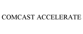 COMCAST ACCELERATE