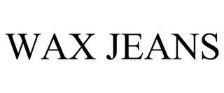 WAX JEANS