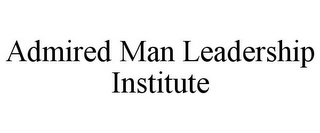 ADMIRED MAN LEADERSHIP INSTITUTE