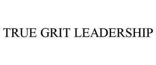 TRUE GRIT LEADERSHIP