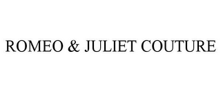 ROMEO & JULIET COUTURE