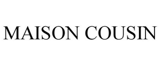 MAISON COUSIN