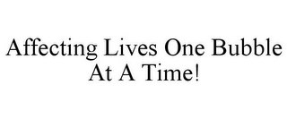 AFFECTING LIVES ONE BUBBLE AT A TIME!