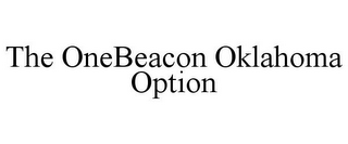 THE ONEBEACON OKLAHOMA OPTION
