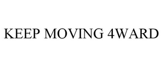 KEEP MOVING 4WARD