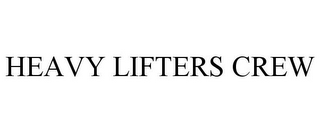 HEAVY LIFTERS CREW