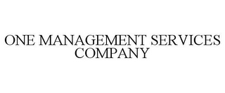 ONE MANAGEMENT SERVICES COMPANY