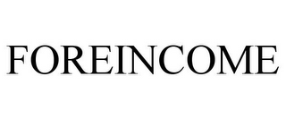 FOREINCOME