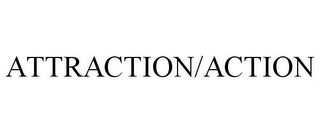 ATTRACTION/ACTION