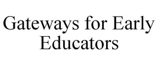 GATEWAYS FOR EARLY EDUCATORS