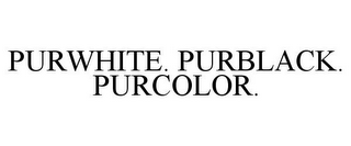 PURWHITE. PURBLACK. PURCOLOR.