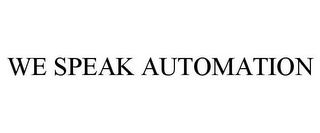 WE SPEAK AUTOMATION