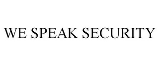 WE SPEAK SECURITY