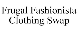FRUGAL FASHIONISTA CLOTHING SWAP