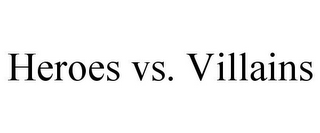HEROES VS. VILLAINS