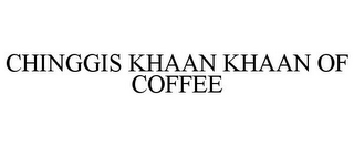 CHINGGIS KHAAN KHAAN OF COFFEE