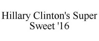 HILLARY CLINTON'S SUPER SWEET '16