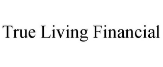 TRUE LIVING FINANCIAL