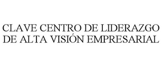 CLAVE CENTRO DE LIDERAZGO DE ALTA VISIÓN EMPRESARIAL