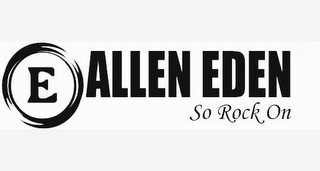 E ALLEN EDEN SO ROCK ON