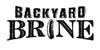 BACKYARD BRINE