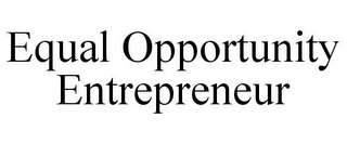 EQUAL OPPORTUNITY ENTREPRENEUR