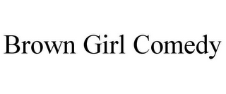 BROWN GIRL COMEDY