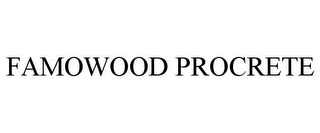 FAMOWOOD PROCRETE