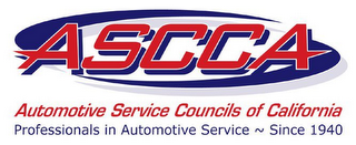 ASCCA AUTOMOTIVE SERVICE COUNCILS OF CALIFORNIA PROFESSIONALS IN AUTOMOTIVE SERVICE ~ SINCE 1940