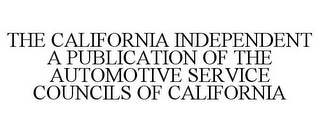 THE CALIFORNIA INDEPENDENT A PUBLICATION OF THE AUTOMOTIVE SERVICE COUNCILS OF CALIFORNIA