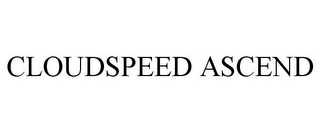 CLOUDSPEED ASCEND