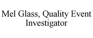 MEL GLASS, QUALITY EVENT INVESTIGATOR