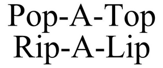 POP-A-TOP RIP-A-LIP