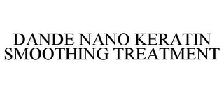 DANDE NANO KERATIN SMOOTHING TREATMENT