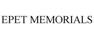 EPET MEMORIALS