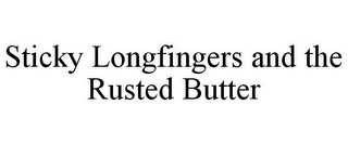 STICKY LONGFINGERS AND THE RUSTED BUTTER