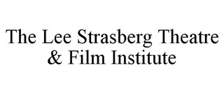 THE LEE STRASBERG THEATRE & FILM INSTITUTE