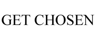 GET CHOSEN