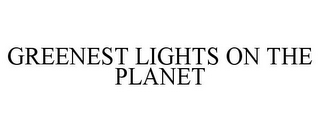 GREENEST LIGHTS ON THE PLANET