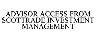 ADVISOR ACCESS FROM SCOTTRADE INVESTMENT MANAGEMENT