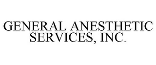 GENERAL ANESTHETIC SERVICES, INC.