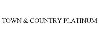 TOWN & COUNTRY PLATINUM
