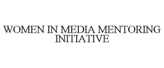 WOMEN IN MEDIA MENTORING INITIATIVE