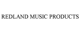 REDLAND MUSIC PRODUCTS